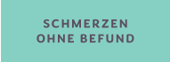 SCHMERZEN OHNE BEFUND