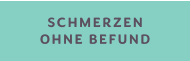 SCHMERZEN OHNE BEFUND