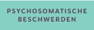PSYCHOSOMATISCHE BESCHWERDEN